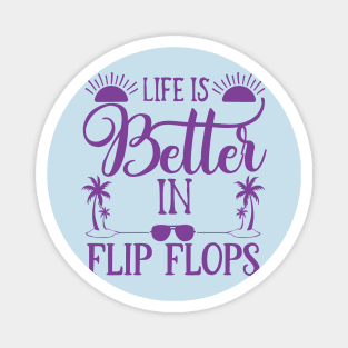 Life is better in flip flops Magnet